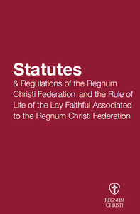 Statutes & Regulations of the Regnum Christi Federation