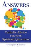 Answers: Catholic Advice for Your Spiritual Questions