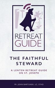 ***ON SALE***  The Faithful Steward: A Lenten Retreat Guide on St. Joseph